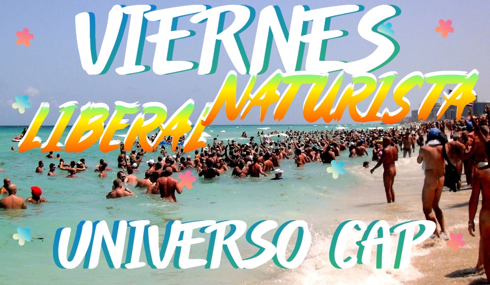 ¡¡¡¡VIERNES NATURISTA, MIXTO Y LIBERAL. PARA CHICOS, PARA CHICAS Y PARA PAREJAS. PARA NATURISTAS Y PARA LIBERALES!!!!