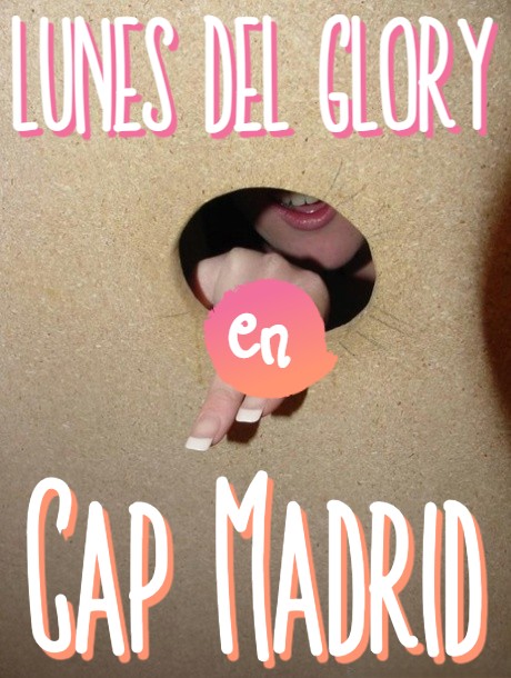 ¡¡¡¡LOS LUNES DEL GLORY EN CAP MADRID!!!!