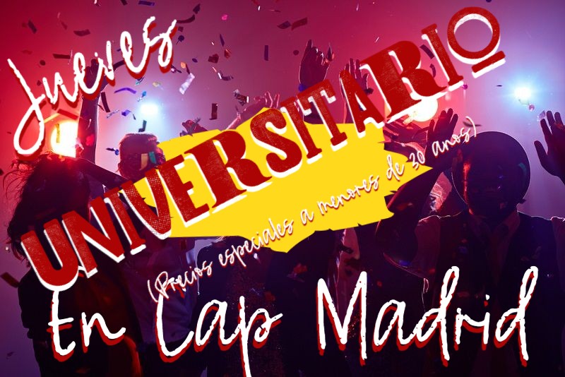 ¡¡¡¡JUEVES UNIVERSITARIOS EN CAP MADRID. PRECIOS ESPECIALES A MENORES DE 30 AÑOS!!!!